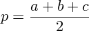 p=\frac{a+b+c}{2}