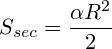 S_{sec}=\frac{\alpha R^2}{2}